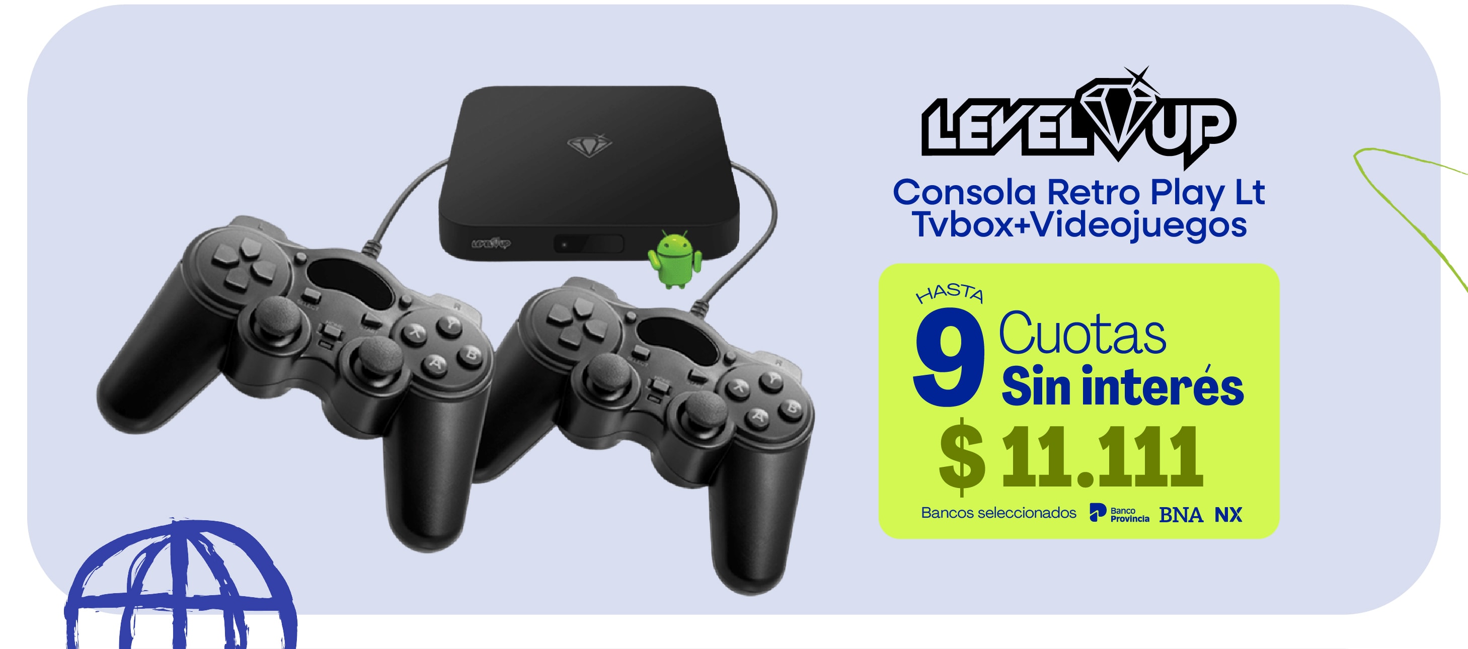 LEVEL UP Consola Retro Play Lt Tvbox+Videojuegos HASTA 9 Cuotas Sin interés $11.111 Bancos seleccionados Banco Provincia BNA NX